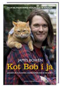 „Kot Bob i ja. Jak kocur i człowiek znaleźli szczęście na ulicy”, James Bowen, Nasza Księgarnia, autobiografia