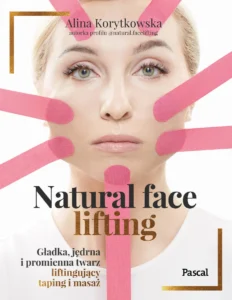 „Natural face lifting. Gładka, jędrna i promienna twarz. Liftingujący taping i masaż” 