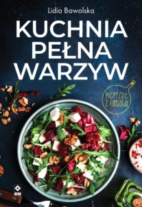 Recenzja: „Kuchnia pełna warzyw” Lidia Bawolska