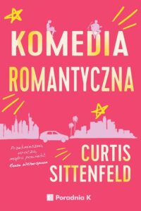 „Komedia romantyczna” (Romantic Comedy) Curtis Sittenfeld
