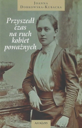 Recenzja: „Przyszedł czas na ruch kobiet poważnych” Joanna Dobkowska-Kubacka