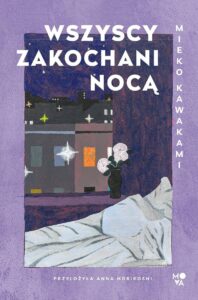 Recenzja: „Wszyscy zakochani nocą” Mieko Kawakami