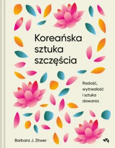 Recenzja: „Koreańska sztuka szczęścia” Barbara J. Zitwer