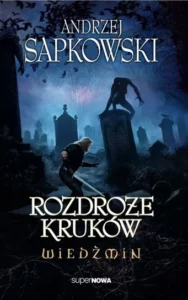 Recenzja: „Wiedźmin. Rozdroże kruków” Andrzej Sapkowski