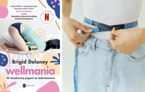 Recenzja: „Wellmania. W niezdrowej pogoni za dobrostanem” Brigid Delaney