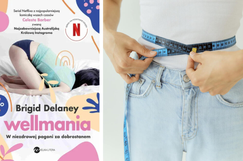 Recenzja: „Wellmania. W niezdrowej pogoni za dobrostanem” Brigid Delaney 1 Recenzja: „Wellmania. W niezdrowej pogoni za dobrostanem” Brigid Delaney