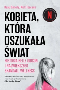 Recenzja: „Kobieta, która oszukała świat” Nick Toscano, Beau Donelly 2 Kobieta, która oszukała świat. Historia Belle Gibson i największego skandalu wellness