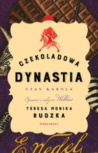 „Czekoladowa dynastia. Czas Karola” Teresa Monika Rudzka
