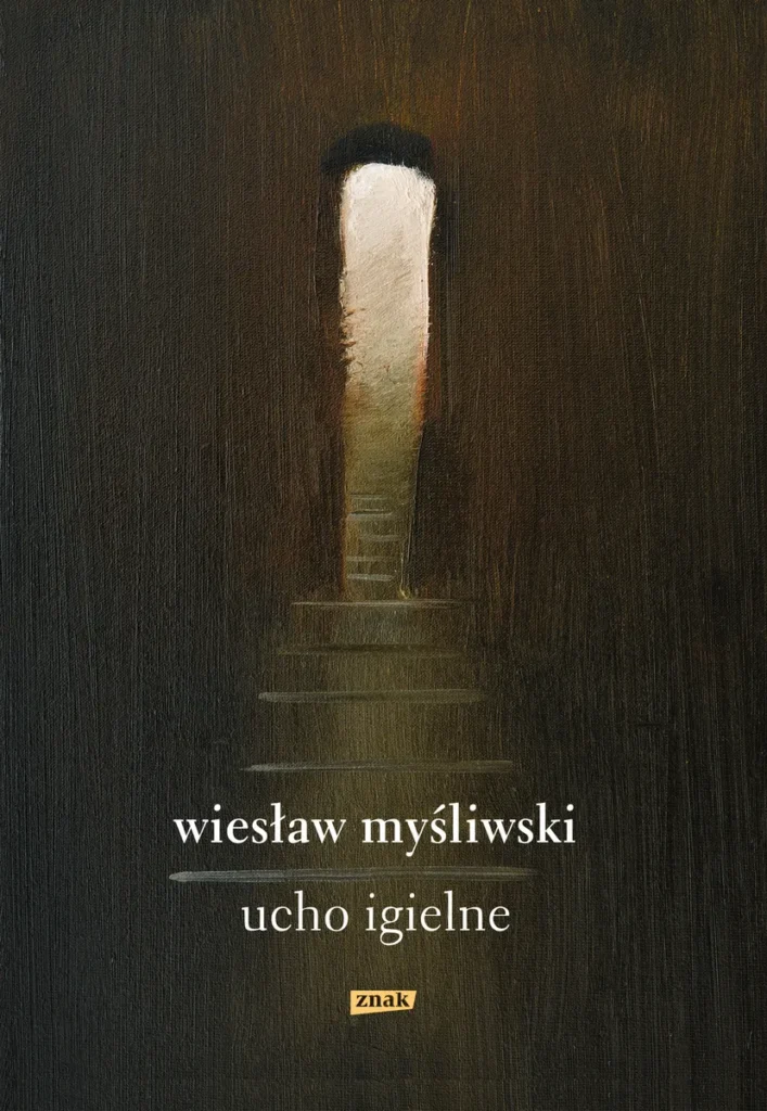 Cytaty z książek Wiesława Myśliwskiego – najważniejsze myśli mistrza prozy 4 Wiesław Myśliwski, „Ucho igielne”, Znak