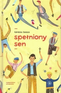  „Spełniony sen” Teresio Bosco 