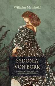 Sydonia von Bork. Czarownica, która zniszczyła pomorską dynastię książęcą