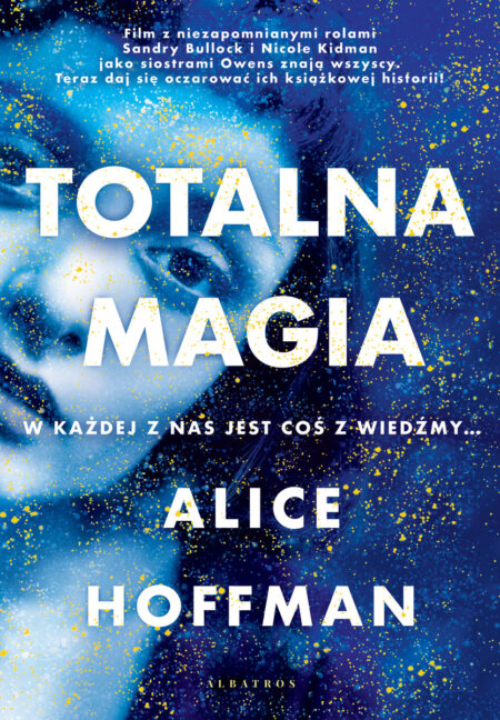 Cytaty z książki „Totalna magia” Alice Hoffman – czarujące słowa o miłości i życiu 2 Wydawnictwo Albatros „Totalna magia”