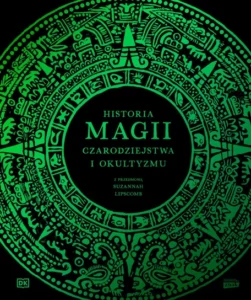 Recenzja: „Historia magii, czarodziejstwa i okultyzmu” Suzannah Lipscomb i inni 2 Historia magii, czarodziejstwa i okultyzmu